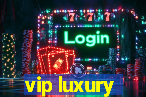 vip luxury